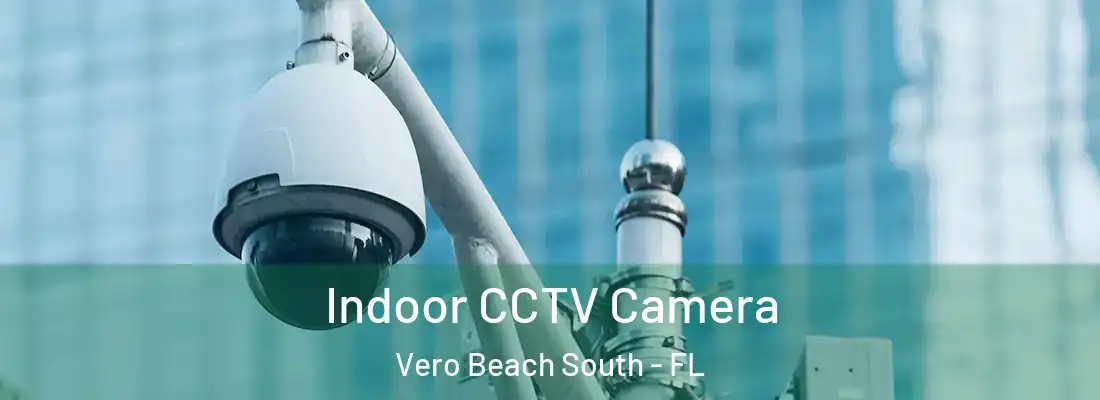  Indoor CCTV Camera Vero Beach South - FL