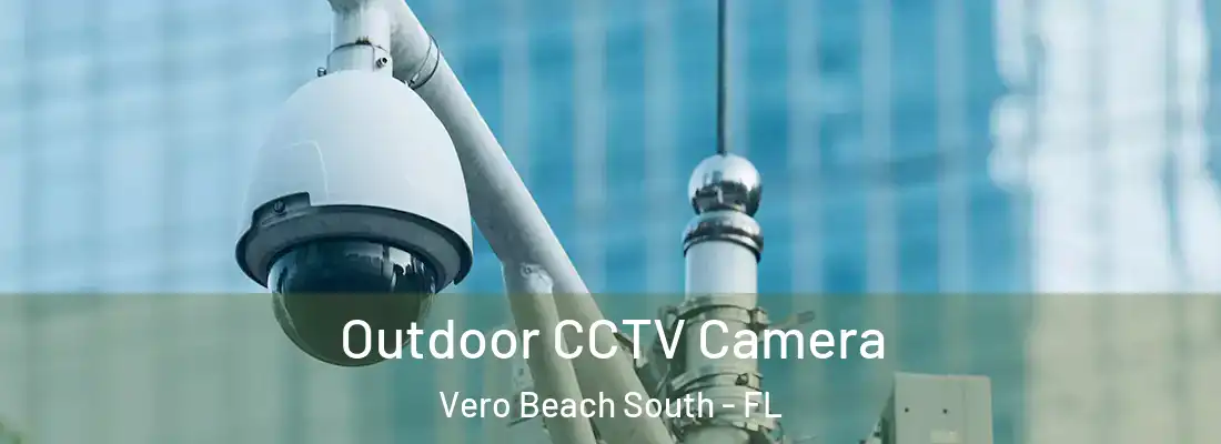  Outdoor CCTV Camera Vero Beach South - FL