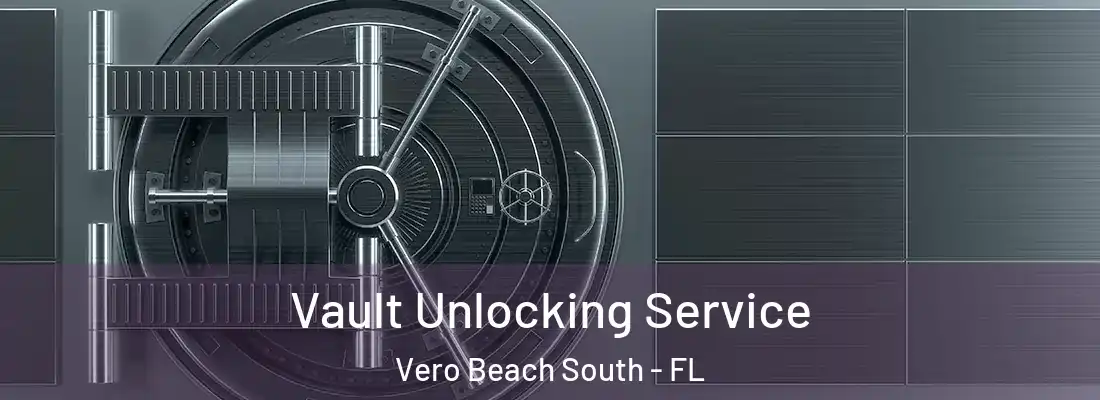  Vault Unlocking Service Vero Beach South - FL